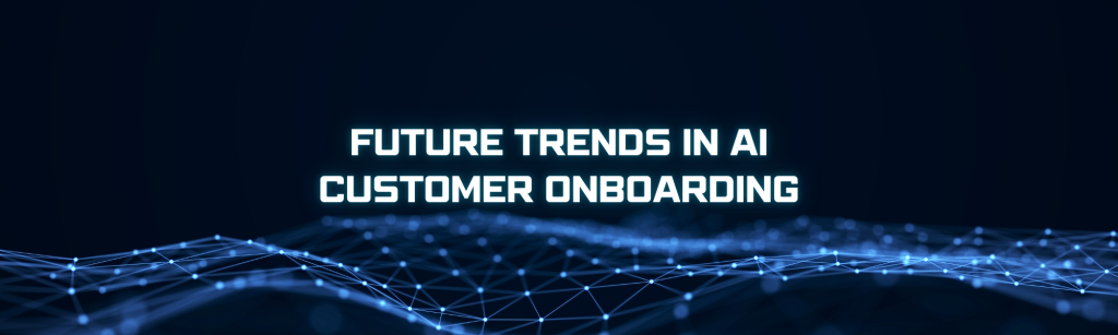 Future Trends in AI Customer Onboarding