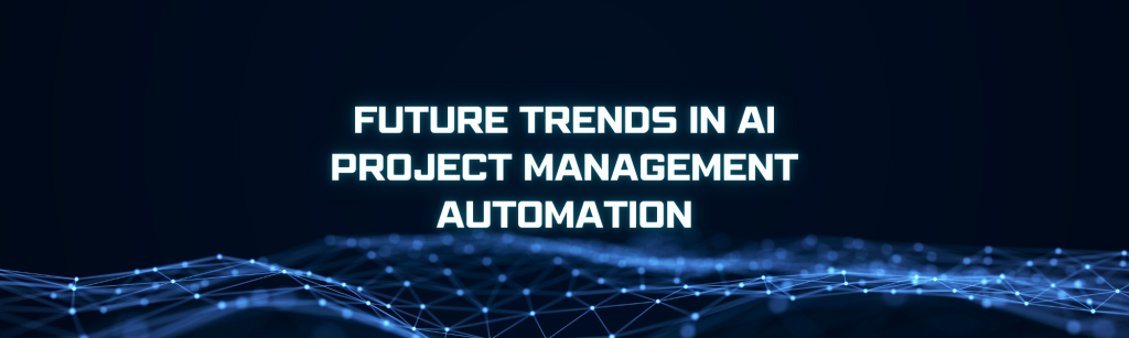 Future Trends in AI Project Management Automation