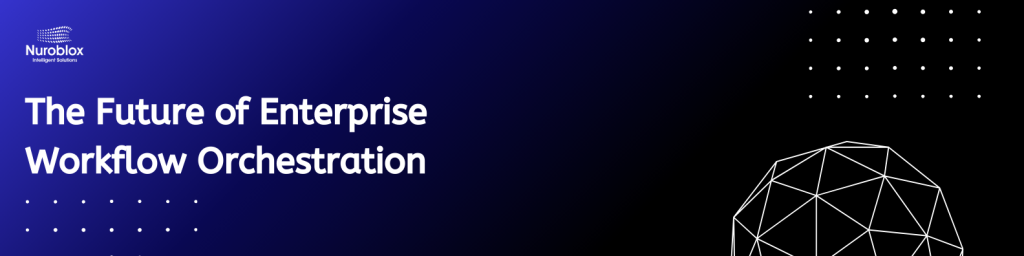 The Future of Enterprise Workflow Orchestration